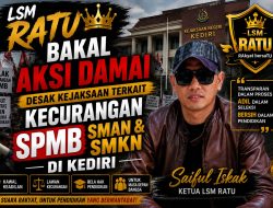 *Dugaan Kecurangan SPMB SMAN dan SMKN di Kediri LSM RATU Akan Gelar Aksi Damai Desak Kejaksaan Untuk Penyelidikan*